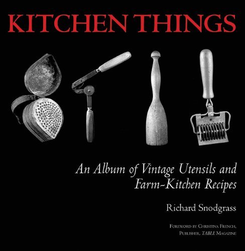 Cover for Richard Snodgrass · Kitchen Things: An Album of Vintage Utensils and Farm-Kitchen Recipes (Inbunden Bok) (2013)