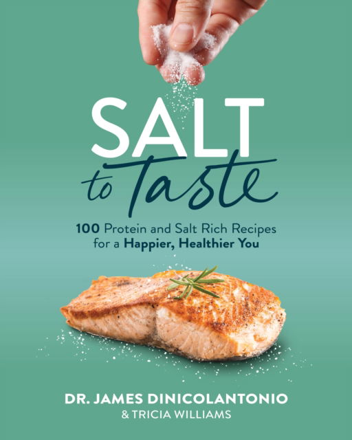 Salt to Taste: 100+ Protein and Salt Rich Recipes for a Happier, Healthier - James Dinicolantonio - Książki - Victory Belt Publishing - 9781628605365 - 19 listopada 2024