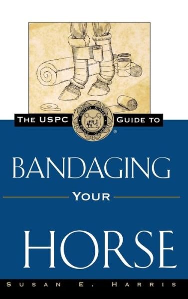 Cover for Susan  E. Harris · The Uspc Guide to Bandaging Your Horse (Innbunden bok) (1997)