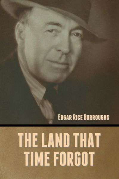 The Land That Time Forgot - Edgar Rice Burroughs - Boeken - Bibliotech Press - 9781636372365 - 11 november 2022