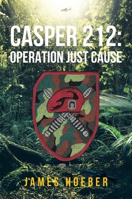 Casper 212: Operation Just Cause - James Hoeber - Books - Newman Springs Publishing, Inc. - 9781636921365 - May 12, 2021