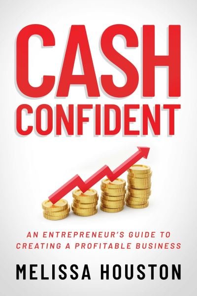 Cover for Melissa Houston · Cash Confident: An Entrepreneur's Guide to Creating a Profitable Business (Paperback Book) (2023)