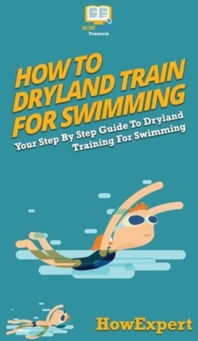 Cover for Howexpert · How To Dryland Train For Swimming (Hardcover Book) (2020)