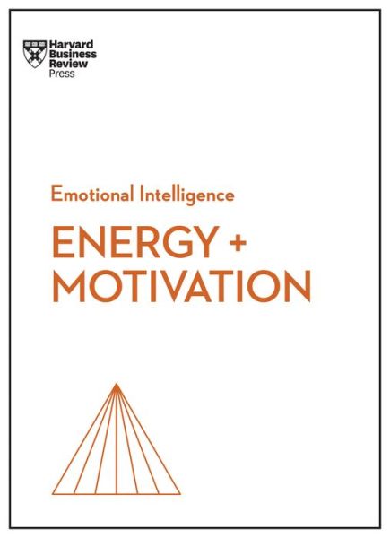 Energy + Motivation (HBR Emotional Intelligence Series) - HBR Emotional Intelligence Series - Harvard Business Review - Livros - Harvard Business Review Press - 9781647824365 - 6 de setembro de 2022