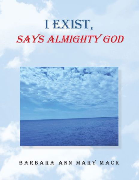 I Exist, Says Almighty God - Barbara Ann Mary Mack - Livres - AUTHORHOUSE - 9781665545365 - 6 décembre 2021