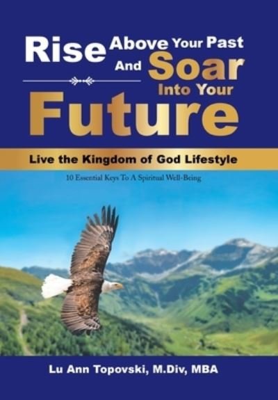 Cover for Lu Ann Topovski M DIV Mba · Rise Above Your Past and Soar into Your Future (Hardcover bog) (2021)