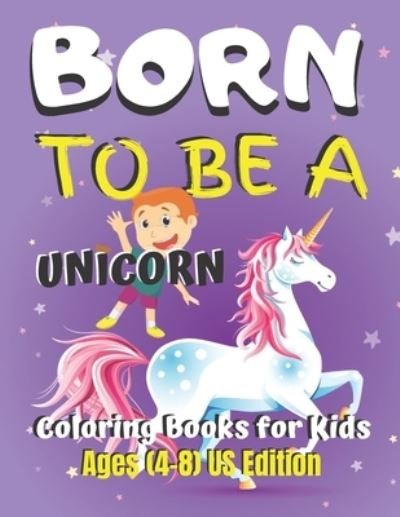 Cover for Jowel Rana · Born To Be A Unicorn Coloring Book for Kids Ages (4-8) US Edition (Paperback Bog) (2019)