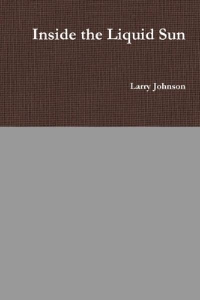 Cover for Larry Johnson · Inside the Liquid Sun (Pocketbok) (2020)