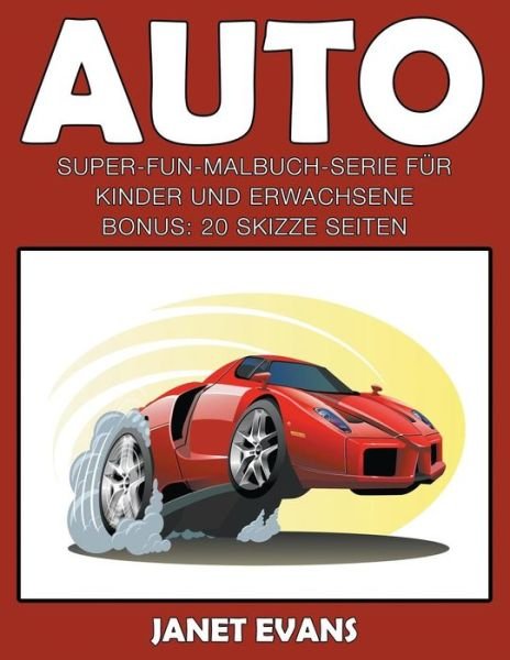 Cover for Janet Evans · Auto: Super-fun-malbuch-serie Für Kinder Und Erwachsene (Bonus: 20 Skizze Seiten) (German Edition) (Pocketbok) [German edition] (2014)