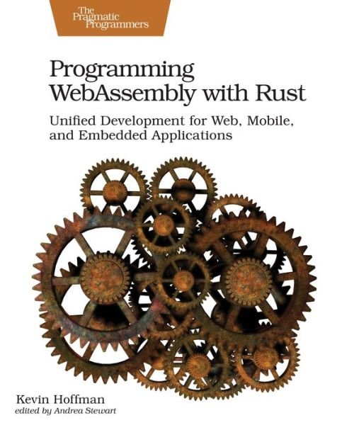 Cover for Kevin Hoffman · Programming WebAssembly with Rust: Unified Development for Web, Mobile, and Embedded Applications (Paperback Book) (2019)