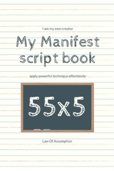My Manifest script book 55x5 - H Y W - Books - Independently Published - 9781705966365 - November 6, 2019
