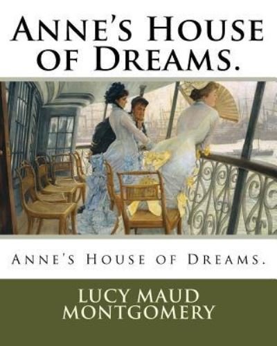 Anne's House of Dreams. - Lucy Maud Montgomery - Bøger - Createspace Independent Publishing Platf - 9781717297365 - 24. april 2018