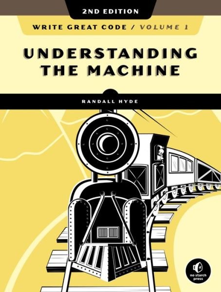 Cover for Randall Hyde · Write Great Code, Volume 1, 2nd Edition: Understanding the Machine (Paperback Book) (2020)