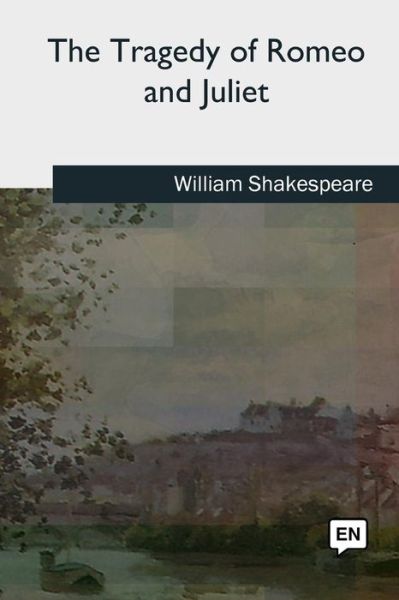 The Tragedy of Romeo and Juliet - William Shakespeare - Books - Createspace Independent Publishing Platf - 9781727733365 - October 21, 2018