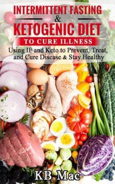 Cover for Kb Mac · Intermittent Fasting and Ketogenic Diet to Cure Illness (Taschenbuch) (2018)