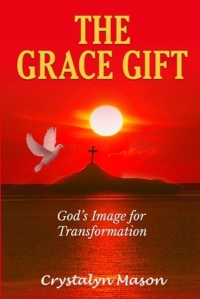 Cover for Crystalyn Mason · The Grace Gift: God's Image for Transformation (Paperback Book) (2021)