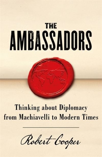 Cover for Robert Cooper · The Ambassadors: Thinking about Diplomacy from Machiavelli to Modern Times (Paperback Book) (2021)
