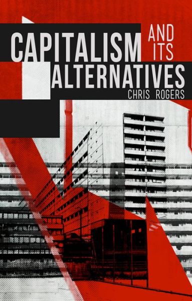 Capitalism and Its Alternatives - Chris Rogers - Books - Bloomsbury Publishing PLC - 9781780327365 - August 1, 2014