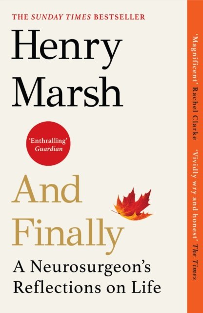 Cover for Henry Marsh · And Finally: A Neurosurgeon’s Reflections on Life (Paperback Book) (2023)