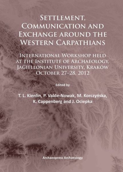 Cover for Settlement, Communication and Exchange around the Western Carpathians: International Workshop held at the Institute of Archaeology, Jagiellonian University, Krakow, October 27–28, 2012 (Paperback Book) (2014)