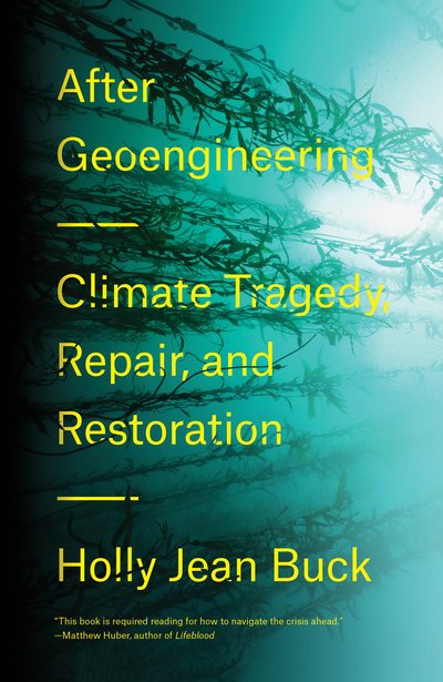Cover for Holly Jean Buck · After Geoengineering: Climate Tragedy, Repair, and Restoration (Gebundenes Buch) (2019)