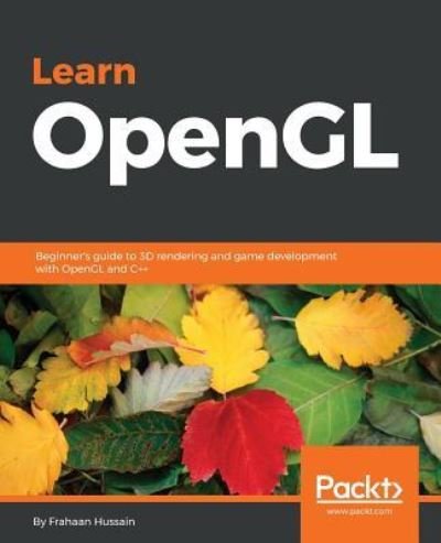 Cover for Frahaan Hussain · Learn OpenGL: Beginner's guide to 3D rendering and game development with OpenGL and C++ (Paperback Book) (2018)