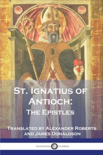 Cover for St Ignatius of Antioch · St. Ignatius of Antioch: The Epistles (Taschenbuch) (1901)