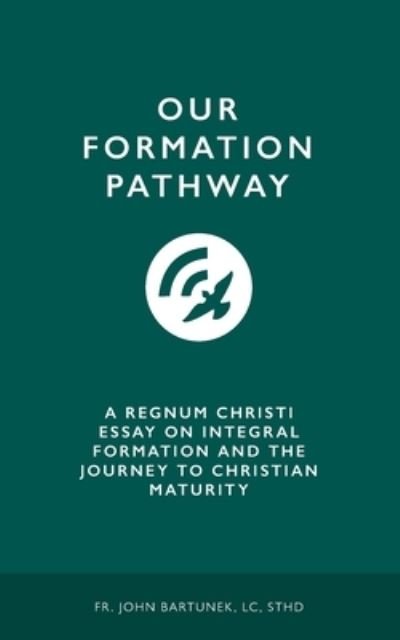 Our Formation Pathway - LC Sthd John Bartunek - Kirjat - Independently Published - 9781790438365 - maanantai 25. maaliskuuta 2019