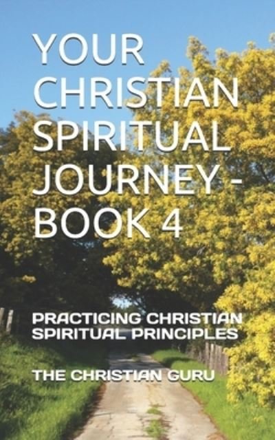 Cover for The Christian Guru · Your Christian Spiritual Journey - Book 4 (Pocketbok) (2018)