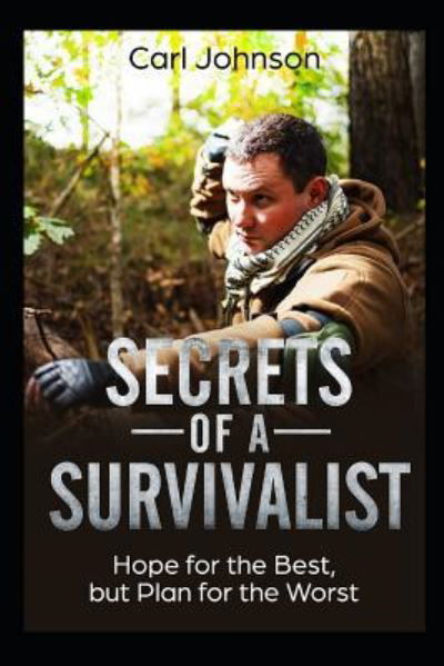 Secrets of a Survivalist - Carl Johnson - Books - Independently Published - 9781792898365 - December 30, 2018