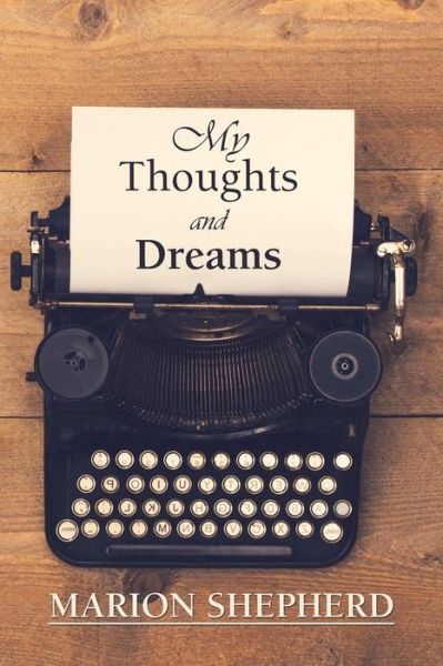 My Thoughts and Dreams. - Marion Shepherd - Books - Xlibris Us - 9781796027365 - April 25, 2019