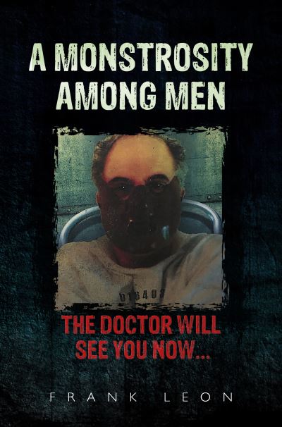 A Monstrosity Among Men - Frank Leon - Books - Pegasus Elliot Mackenzie Publishers - 9781800162365 - November 25, 2021