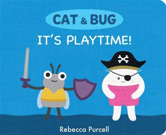 Cover for Rebecca Purcell · Cat &amp; Bug: It's Playtime! - Cat and Bug (Board book) (2023)