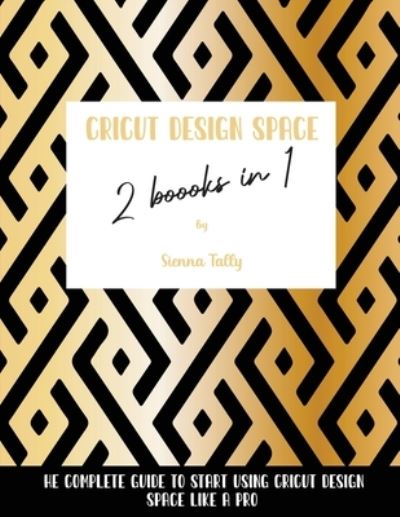 Cover for Sienna Tally · Cricut Design Space 2 Books in 1 (Paperback Book) (2021)