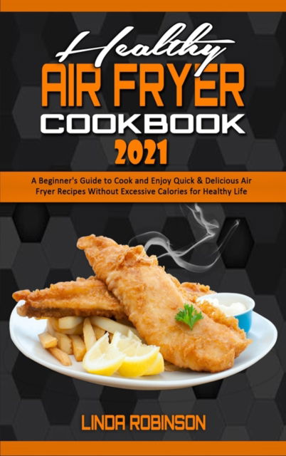 Cover for Linda Robinson · Healthy Air Fryer Cookbook 2021 (Hardcover Book) (2021)