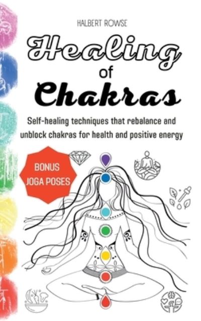 Cover for Halbert Rowse · Healing of Chakras (Hardcover Book) (2022)