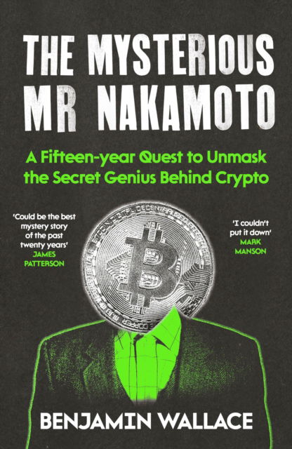 The Mysterious Mr Nakamoto: A Fifteen-Year Quest to Unmask the Secret Genius Behind Crypto - Benjamin Wallace - Books - Atlantic Books - 9781805464365 - April 3, 2025