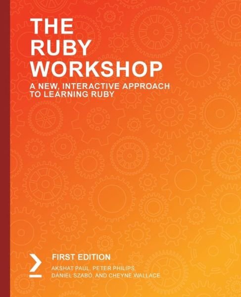 Cover for Akshat Paul · The The Ruby Workshop: Develop powerful applications by writing clean, expressive code with Ruby and Ruby on Rails (Pocketbok) (2019)