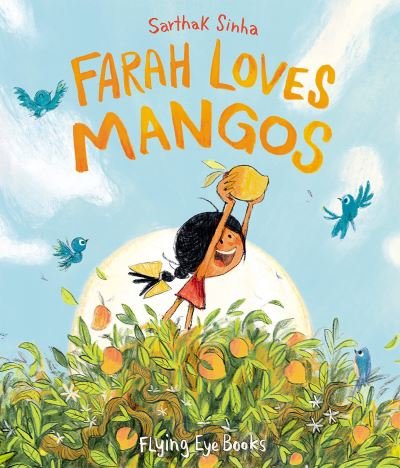 Farah Loves Mangos - Sarthak Sinha - Books - Flying Eye Books - 9781838741365 - April 6, 2023