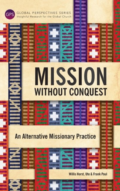 Cover for Horst Willis · Mission Without Conquest: An Alternative Missionary Practice (Hardcover Book) (2015)