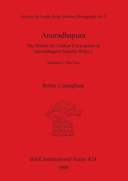 Cover for Robin Coningham · Anuradhapura: the British-sri Lankan Excavations at Anuradhapura Salgaha Watta 2, Volume 1 - the Site (Bar International) (Paperback Book) (1999)