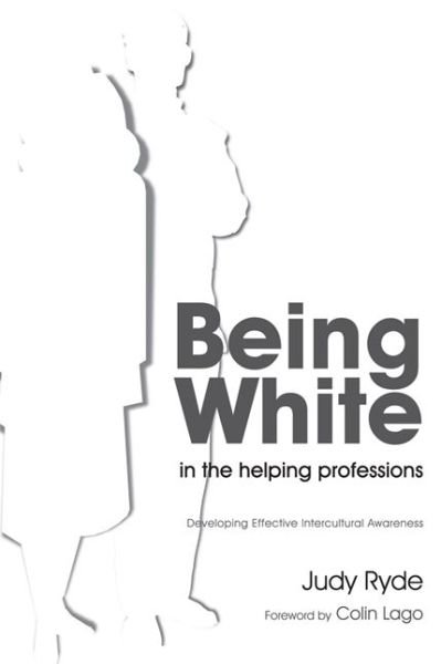Cover for Judy Ryde · Being White in the Helping Professions: Developing Effective Intercultural Awareness (Paperback Book) (2009)