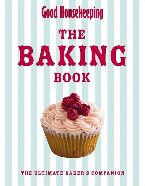 Cover for Good Housekeeping Institute · Good Housekeeping The Baking Book: The Ultimate Baker's Companion - Good Housekeeping (Hardcover bog) (2012)