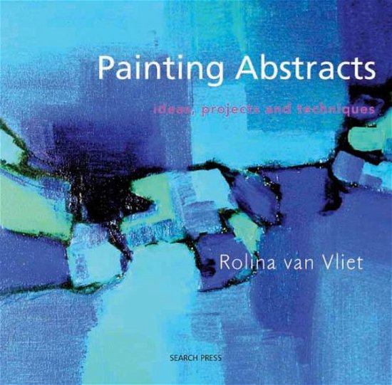 Cover for Rolina van Vliet · Painting Abstracts: Ideas, Projects and Techniques (Paperback Bog) (2008)