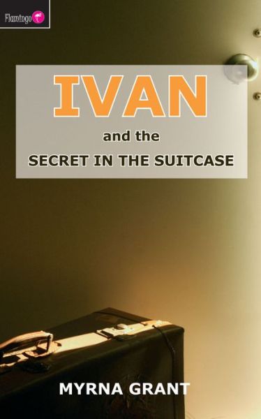 Cover for Myrna Grant · Ivan and the Secret in the Suitcase (Paperback Book) (2006)