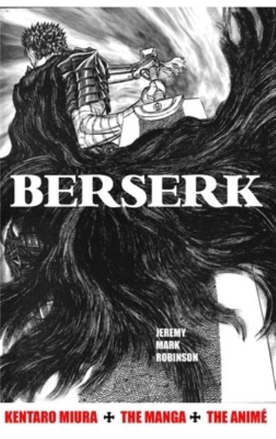 Cover for Jeremy Mark Robinson · Berserk: Kentaro Miura: The Manga and the Anime (Inbunden Bok) [First, Revised edition] (2021)