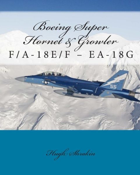 Cover for Hugh Shrakin · Boeing Super Hornet &amp; Growler: F/a-18e/f - Ea-18g (Paperback Book) (2014)