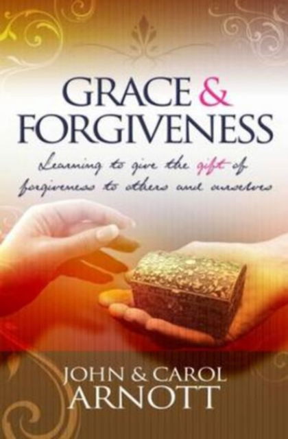 Grace and Forgiveness - John Arnott - Kirjat - Faithbuilders Publishing - 9781905991365 - sunnuntai 1. maaliskuuta 2009