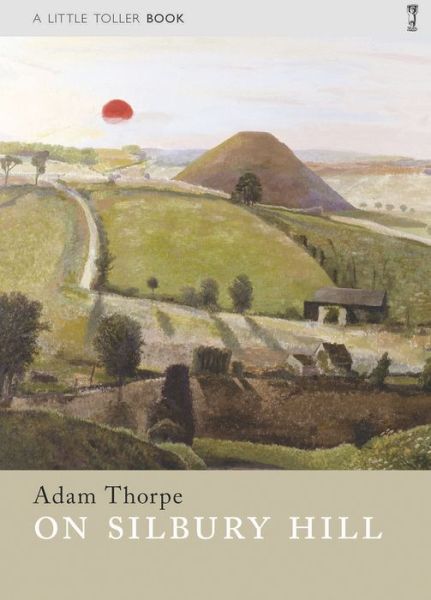 Cover for Adam Thorpe · On Silbury Hill - Little Toller Monographs (Paperback Book) (2016)