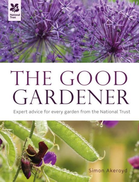 Cover for Simon Akeroyd · The Good Gardener: Expert advice for every garden from the National Trust - National Trust Home &amp; Garden (Hardcover Book) (2015)